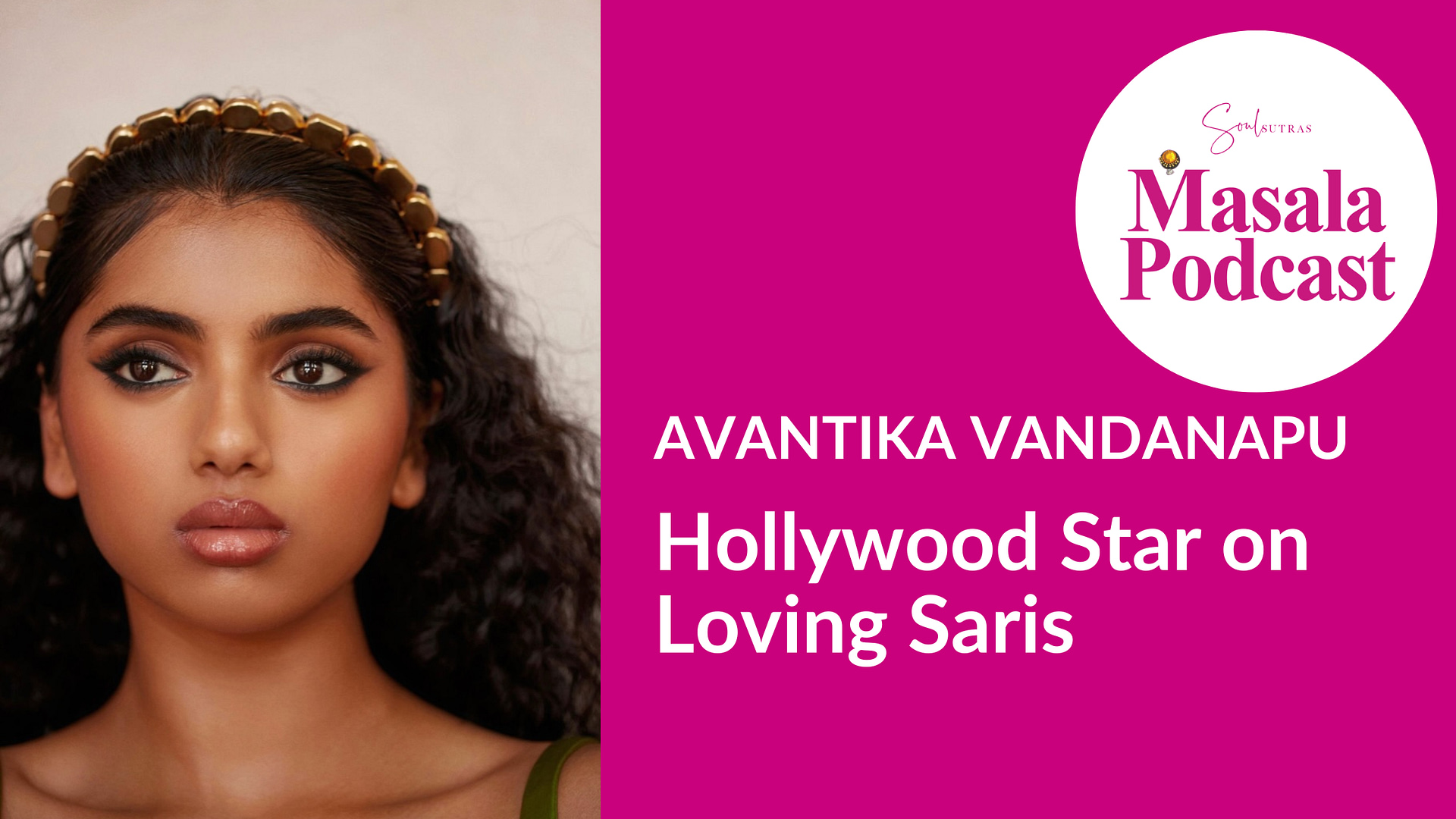 Avantika Vandanapu, Hollywood star, on Masala Podcast, the top South Asian feminist podcast