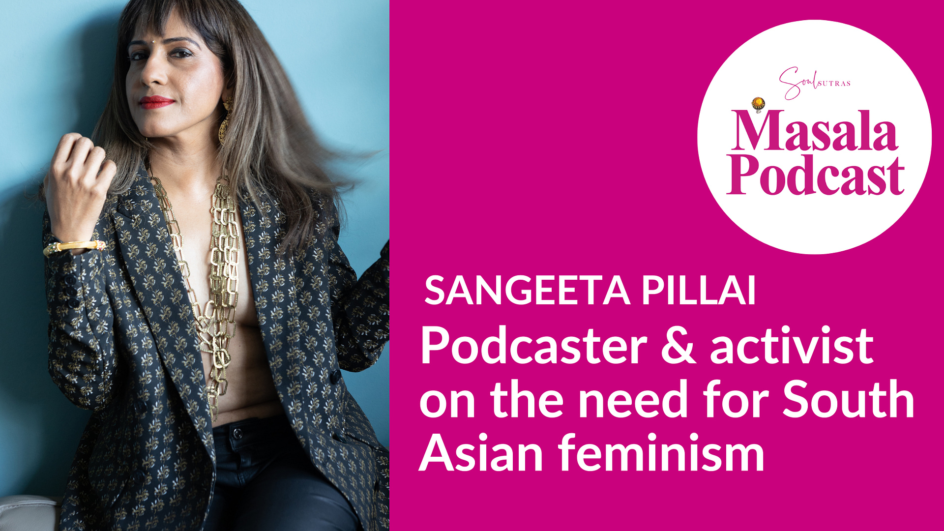 Sangeeta Pillai on the need for South Asian feminism & a South Asian feminist podcast